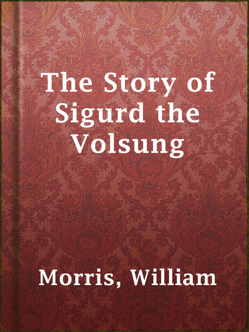 Title details for The Story of Sigurd the Volsung by William Morris - Available